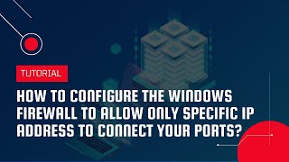 Configure the Windows Firewall to allow only specific IP Address to connect your port | VPS Tutorial