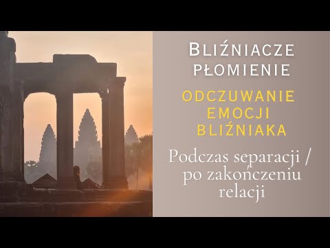 Q&A: Odczuwanie emocji Bliźniaczego Płomienia po separacji / zakończeniu relacji