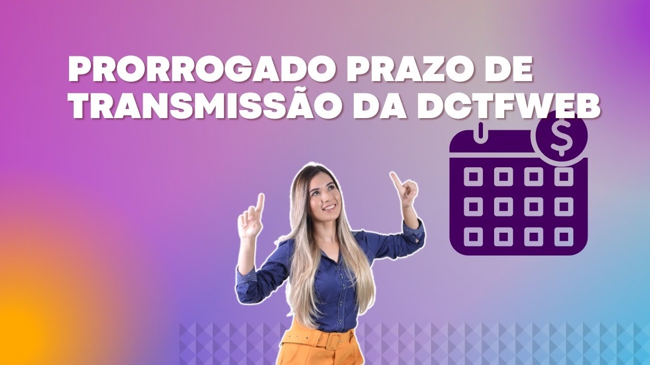 Prorrogado o prazo de transmissão da DCTFWeb!