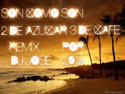 Son Como Son 2 De Azucar 3 De Cafe Remix Dj Jose 2012.wmv