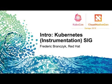 Intro: Kubernetes (Instrumentation) SIG - Frederic Branczyk, Red Hat