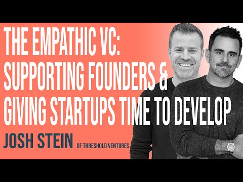 The Empathic VC: Supporting Founders & Giving Startups Time To Develop w/ Josh Stein of Threshold