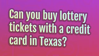 Can you buy lottery tickets with a credit card in Texas?