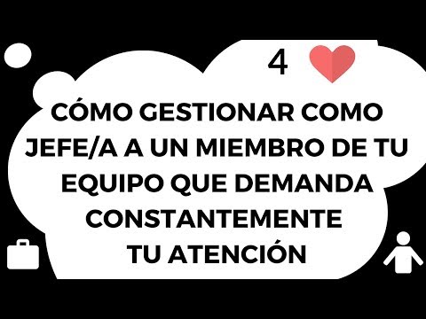 Cmo gestionar como jefe o jefa a alguien de tu equipo que demanda constantemente atencin