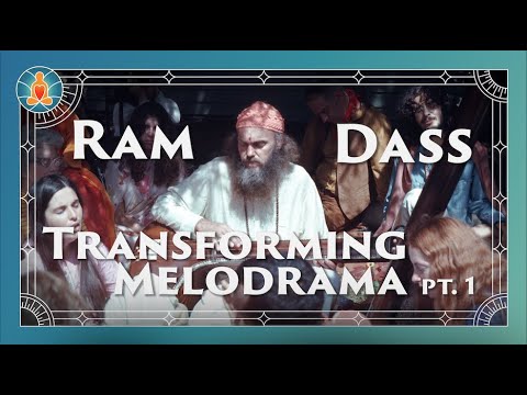 Ram Dass | Transforming Melodrama Part 1