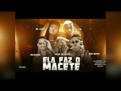 MC BALAKINHA E KEVIN DO RECIFE E MC DOM RECIFE E MC LARISSA E MC GW ELA FAZ O MACETE (sem vinheta)