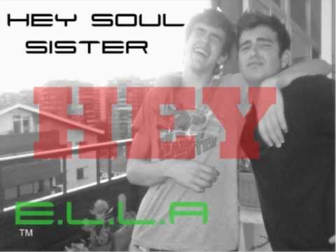 Hey soul sister  //  E.L.L.A Productions