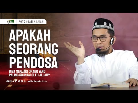 Apakah Pendosa Bisa Menjadi Orang Yang Paling dicintai Oleh Allah ?- Ustadz Adi Hidayat