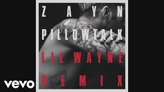ZAYN PILLOWTALK REMIX ft Lil Wayne...