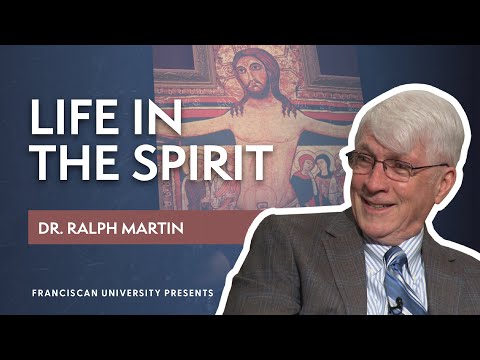 Life in the Spirit | Dr. Ralph Martin | Franciscan University Presents