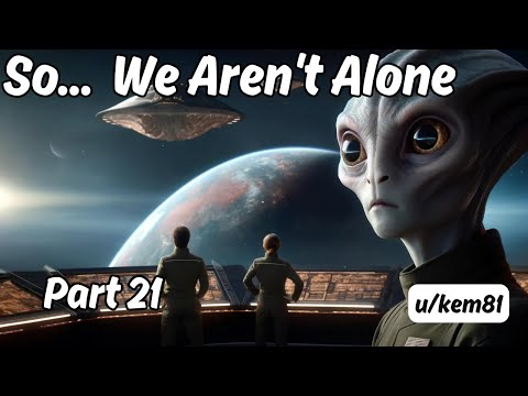 So... We Aren't Alone (Part 21) | HFY Story | A Short Sci-Fi Story
