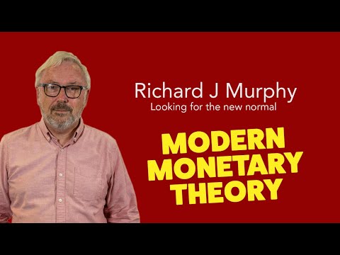 What is Modern Monetary Theory? by Richard J Murphy
