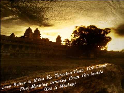 Leon Bolier Nifra Vs Tenishia Feat Tiff Lacey - That Morning Burning From The Inside (Rob G Mashup)