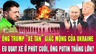 Điểm nóng thế giới 13/1: Ông Trump “xé tan” giấc mộng của Kiev, EU quay xe, ông Putin thắng lớn?