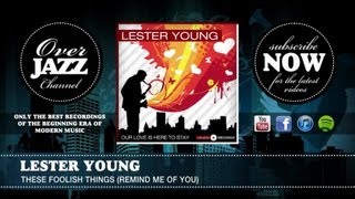 Lester Young - These Foolish Things (Remind Me of You) (1945)