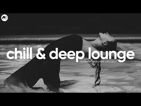 Chill & Deep Lounge Mix - Ocean Deep House Chillout Session [2025]