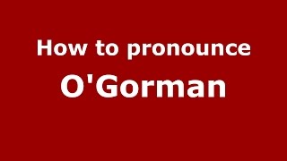 How to pronounce O'Gorman