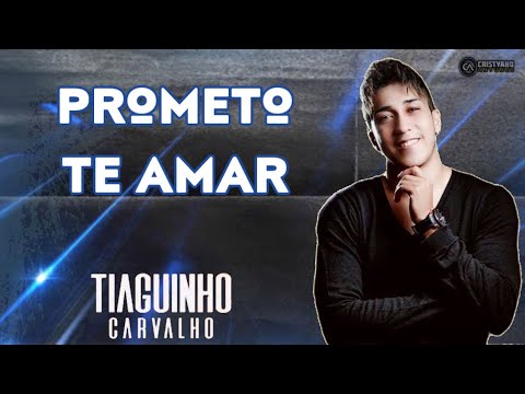 Prometo te amar - Tiaguinho Carvalho - Tiaguinho tá de volta - 2023