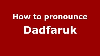 How to pronounce Dadfaruk