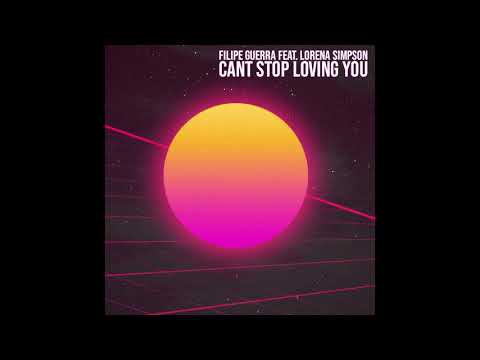 Filipe Guerra Feat. Lorena Simpson - Can't Stop Loving You 2k19