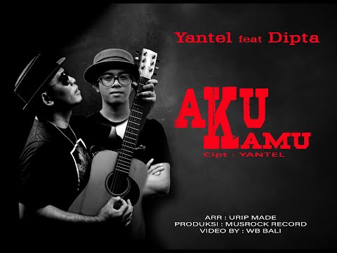 YANTEL feat DIPTA - AKU KAMU ( OFFICIAL VIDEO MUSIC ) #YANTELfeatDIPTA #AKUKAMU