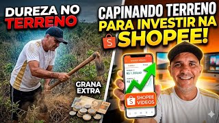 A REALIDADE POR TRÁS DOS VÍDEOS: Capinando terreno para investir na Shopee AFILIADO SHOPEE Realidade