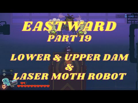 EASTWARD Part 19, LOWER & UPPER DAM & LASER MOTH ROBOT, NO COMMENTARY playthrough