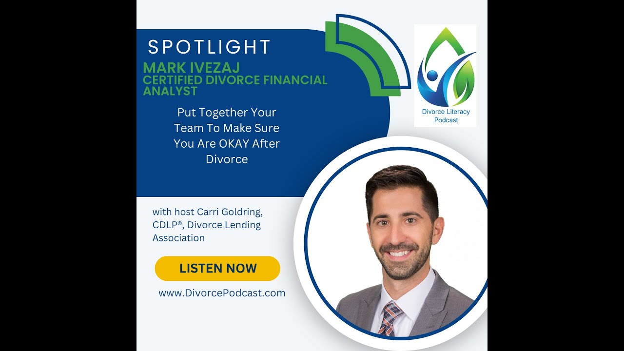 Put Together Your Team To Make Sure You Are OKAY After Divorce with Carri Goldring and Mark Ivezaj