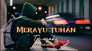 Download lagu MERAYU TUHAN - TRI SUAKA | COVER ROCK POP MELAYU BY THE COVER mp3