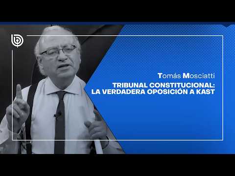 Comentarios de Tomás Mosciatti: Tribunal Constitucional: la verdadera oposición a Kast