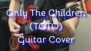 Toto - Only The Children (Guitar Cover) Steve Lukather Tone (Helix LT)