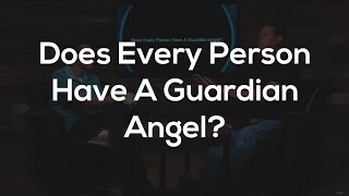 Does Every Person Have A Guardian Angel?