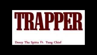 Deezy Tha Spitta Ft. Yung Chief-Trapper