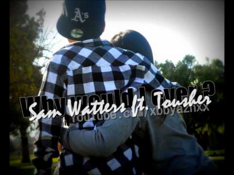 Why Would I Ever - Sam Watters ft. Tousher