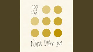 What Other Love by Fox And Foal