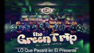 Lo Que Pasara en El Presente | T3r Elemento | The Green Trip | 2018