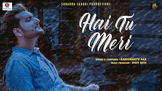 Hai Tu Meri - Aabhimanyu Kak I Official Video I Ro