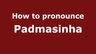 How to pronounce Padmasinha