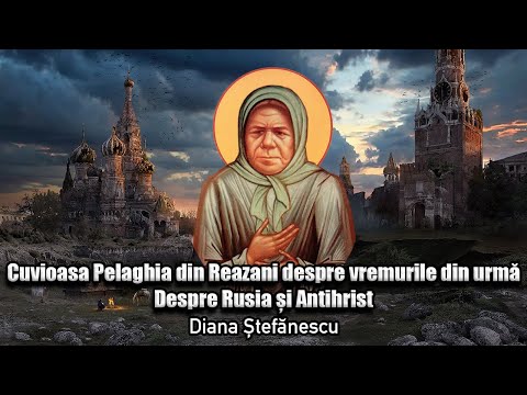 Cuvioasa Pelaghia Din Reazani * Despre Vremurile Din Urma ,Despre Rusia Si Antihrist