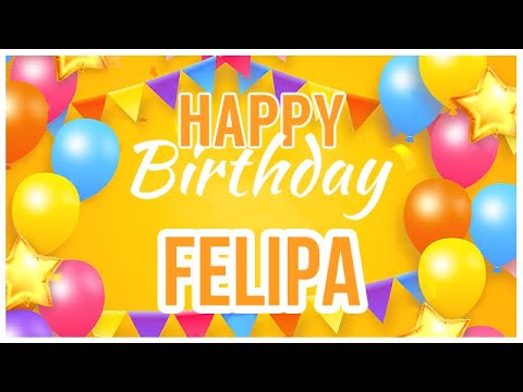 🎂 Happy Birthday Felipa! 🎉 It's Your Special Day 🥳