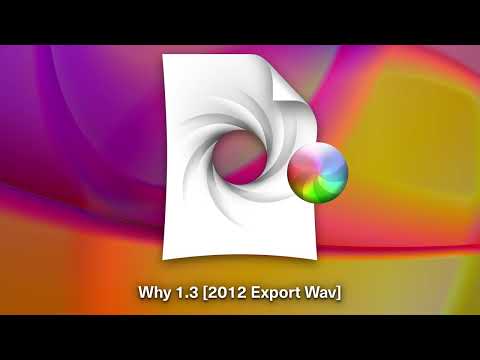Video thumbnail for Why 1.3 [2012 Export Wav]
