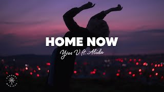 Yves V - Home Now (Lyrics) ft. Alida