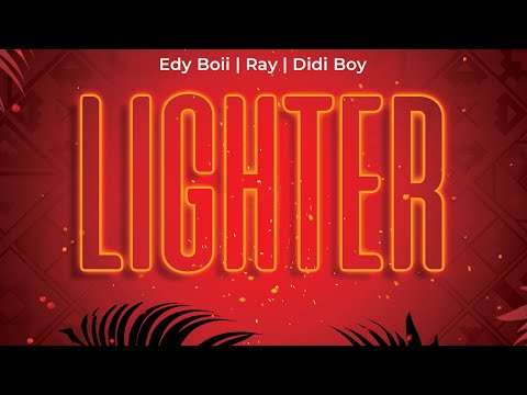 LIGHTER || TOPSOUNDS FEAT Edy Boii x Ray x Didi Boy