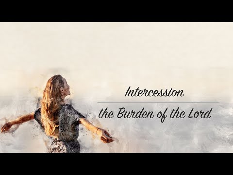Intercession, the Burden of the Lord