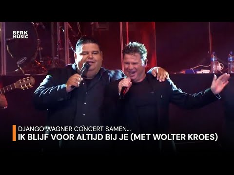 Django Wagner Concert Samen... - Ik Blijf Voor Altijd Bij Je (Duet Met Wolter Kroes)