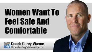 Women Want To Feel Safe and Comfortable
