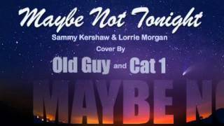 Maybe Not Tonight, Sammy Kershaw and  Lorrie Morgan - Cover by Old Guy & Cat1