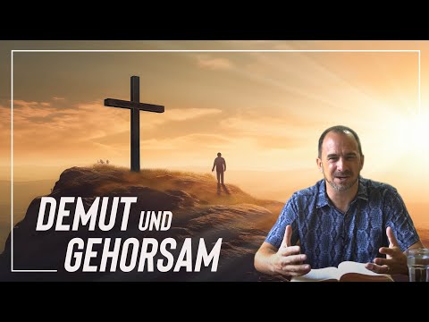 2 Säulen für wahre Jüngerschaft ! - DEMUT & GEHORSAM - Was wir von Jesus Christus lernen können!