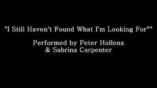 Still Haven&#39;t Found What I&#39;m Looking For - Peter Hollens &amp; Sabrina Carpenter (Lyrics)