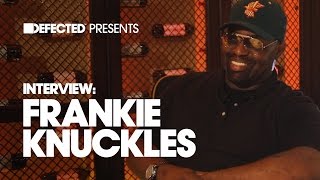 Defected presents The Interview with House Master Frankie Knuckles